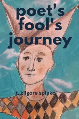 T Kilgore Splake - poet's fool's journeys, Häftad. Tillgänglighet: Lägg i varukorg