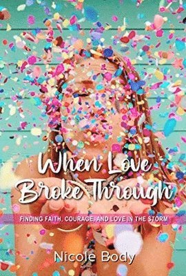 Nicole Body - When Love Broke Through, Häftad