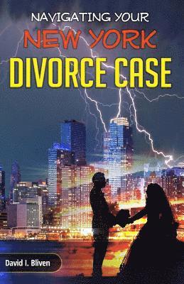 David I. Bliven - Navigating Your New York Divorce Case, Häftad