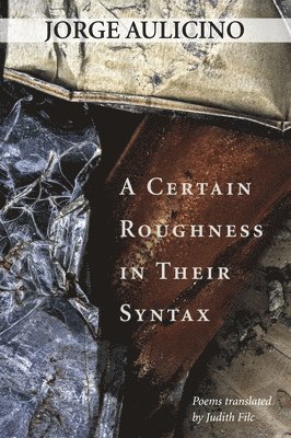 Jorge Aulicino - Certain Roughness in Their Syntax, Häftad