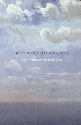 Emily Carlson - Why Misread A Cloud, Häftad
