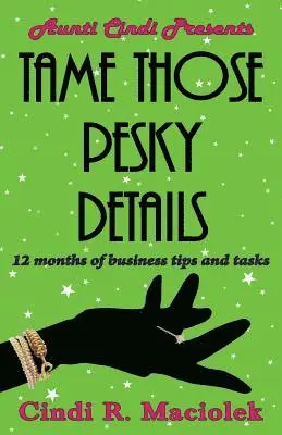 Cindi R. Maciolek - Tame Those Pesky Details: 12 months of business tips and tasks, Häftad. Tillgänglighet: Lägg i varukorg