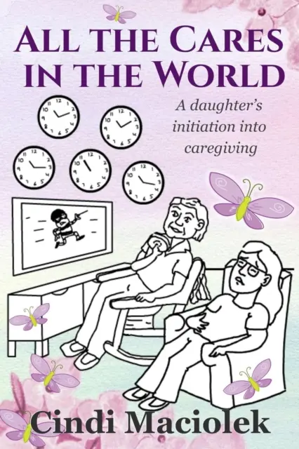 Cindi Maciolek - All the Cares in the World: A daughter's initiation into caregiving, E-bok. Tillgänglighet: Lägg i varukorg