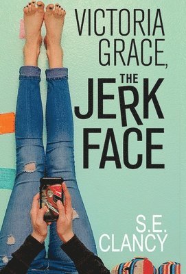 S E Clancy - Victoria Grace, the Jerkface, Inbunden