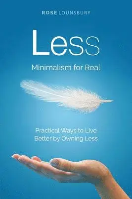 Rose Lounsbury - Less: Minimalism for Real, Häftad. Tillgänglighet: Lägg i varukorg
