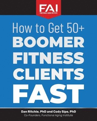 Cody Sipe, Dan Ritchie - How to Get 50+Boomer Fitness Clients Fast, Häftad. Tillgänglighet: Lägg i varukorg