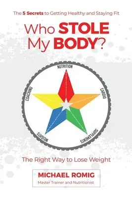 Michael Romig - Who Stole My Body?: The Right Way to Lose Weight - The Five Secrets to Getting Healthy and Staying Fit, Häftad. Tillgänglighet: Lägg i varukorg