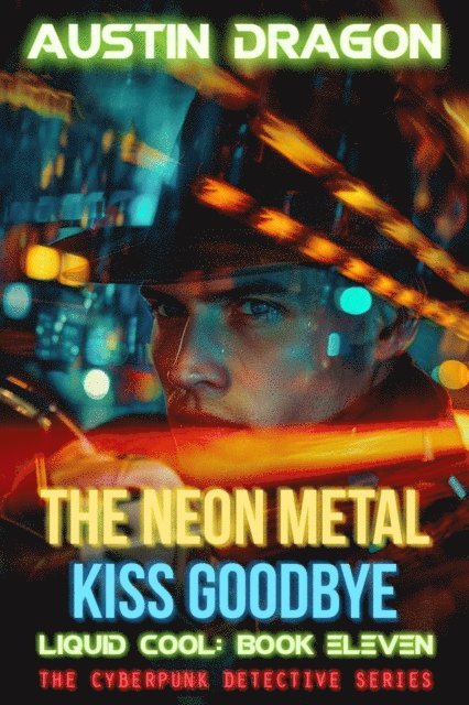 Austin Dragon - Neon Metal Kiss Goodbye (Liquid Cool, Book 11), E-bok