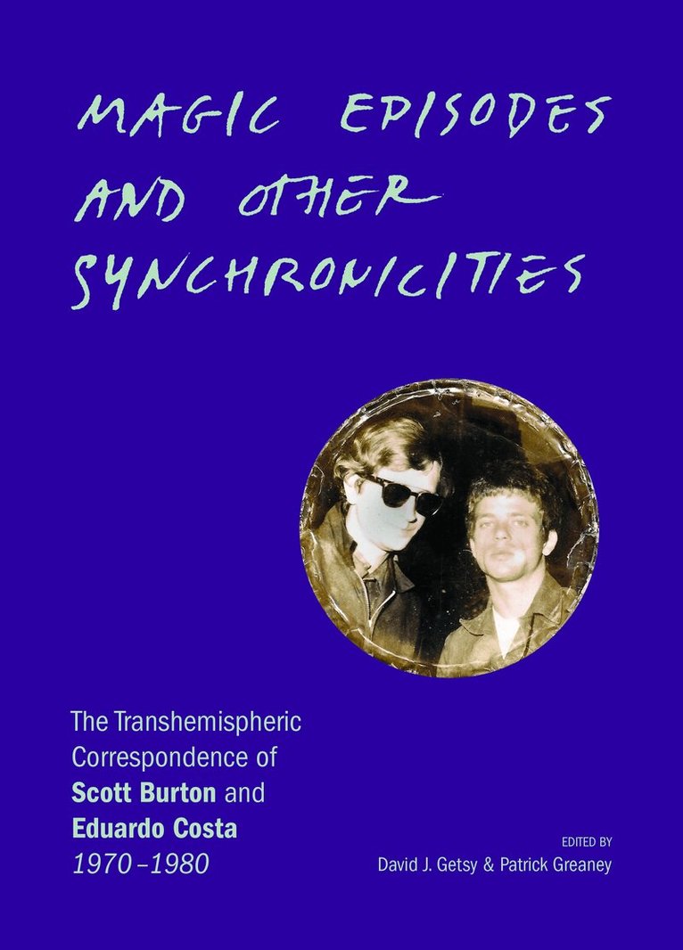 Scott Burton, Eduardo Costa, David J. Getsy, Patrick Greaney - Magic Episodes and Other Synchronicities: The Transhemispheric Correspondence of Scott Burton and Eduardo Costa, 1970–1980, Häftad