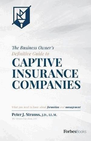 Peter J. Strauss - Business Owner's Definitive Guide to Captive Insurance Companies, Inbunden