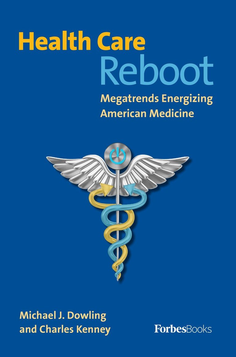 Michael J. Dowling, Charles Kenney - Health Care Reboot, Inbunden
