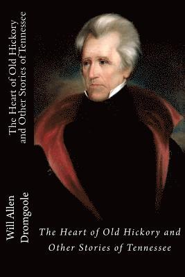 Will Allen Dromgoole - The Heart of Old Hickory and Other Stories of Tennessee, Häftad. Tillgänglighet: Lägg i varukorg