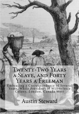 Austin Steward - Twenty-Two Years a Slave, and Forty Years a Freeman: Embracing a Correspondence of Several Years, While President of Wilberforce Colony, London, Canad, Häftad