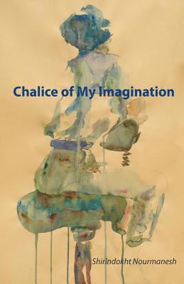 Shirindokht Nourmanesh - Chalice of My Imagination, Häftad