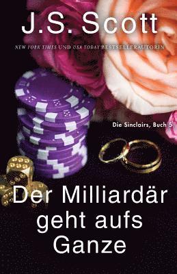 J S Scott - Milliardär geht aufs Ganze, Häftad