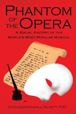 Kathleen Kendall-Tackett - Phantom of the Opera: A Social History of the World's Most Popular Musical, Häftad