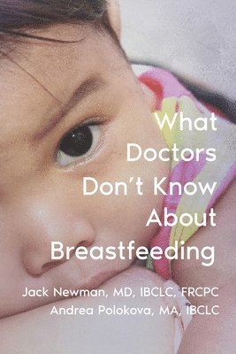 Andrea Polokova Ma, Jack Newman - What Doctors Don't Know About Breastfeeding, Häftad