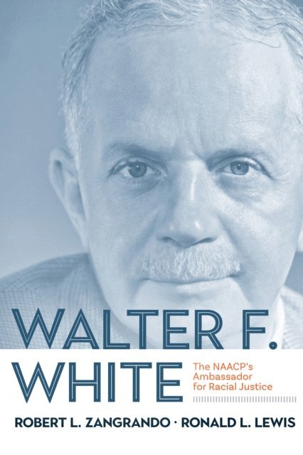 Robert L. Zangrando, Robert Zangrando, RONALD L. LEWIS - Walter F. White, E-bok