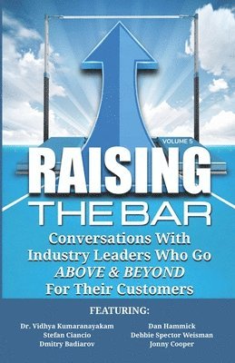 Stefan Ciancio, Debbie Spector Weisman - Raising the Bar Volume 5: Conversations with Industry Leaders Who Go ABOVE & BEYOND for Their Customers, Häftad