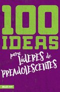 100 Ideas Para Líderes de Preadolescentes