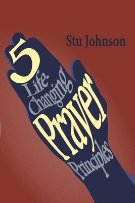 Bob Mimms, Stu Johnson - 5 Life-Changing Prayer Principles, Häftad