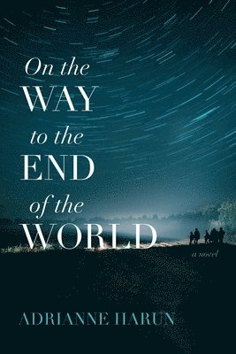 Adrianne Harun - On the Way to the End of the World – A Novel, Häftad