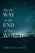 On the Way to the End of the World - A Novel