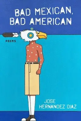Jose Hernandez Diaz - Bad Mexican, Bad American, Häftad. Tillgänglighet: Lägg i varukorg