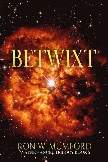 Ron W. Mumford - Betwixt: Book 2 of the Wayne's Angel Trilogy, E-bok