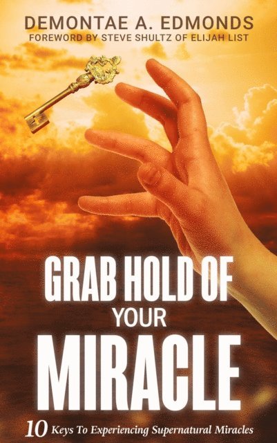 Demontae A Edmonds - Grab Hold Of Your Miracle, E-bok