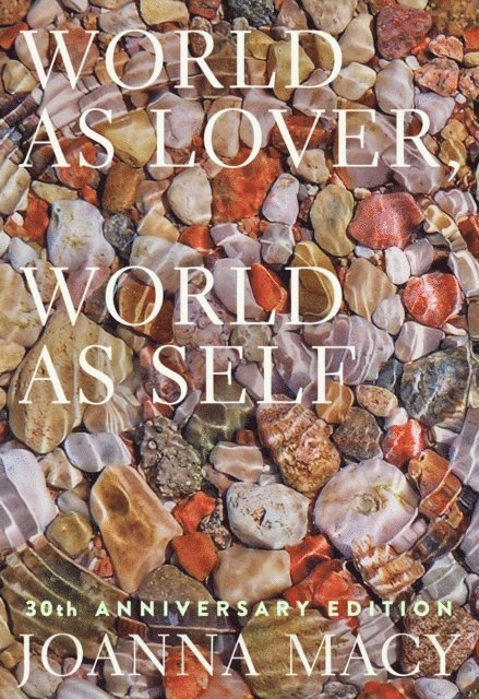 Joanna Macy, Stephanie Kaza - World as Lover, World as Self: 30th Anniversary Edition, E-bok