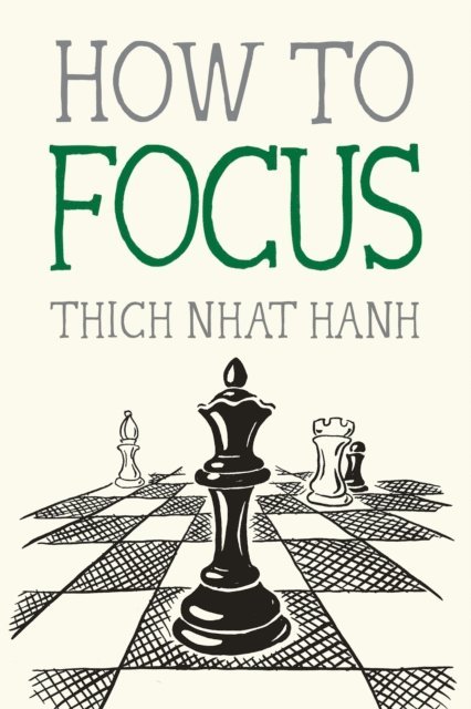 Thich Nhat Hanh - How to Focus, E-bok
