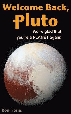 Ron Toms - Welcome Back Pluto! We're glad that you're a planet again., Inbunden