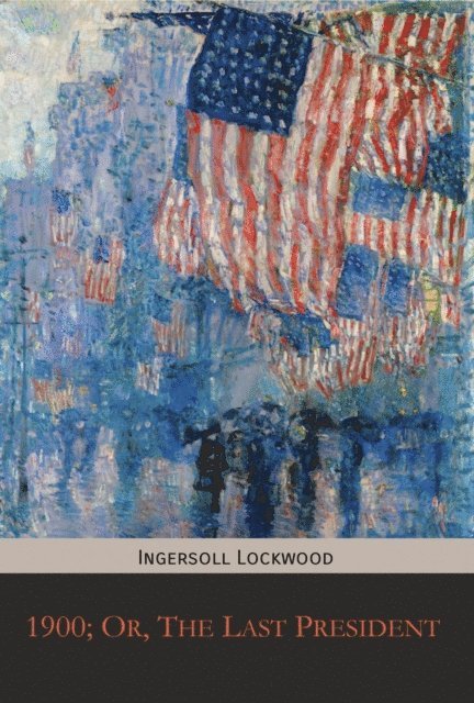 Ingersoll Lockwood - 1900; Or, The Last President, E-bok