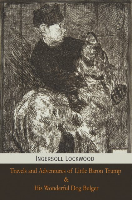 Ingersoll Lockwood - Travels and Adventures of Little Baron Trump and His Wonderful Dog Bulger, E-bok