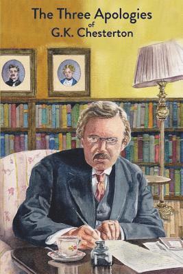 G. K. Chesterton - The Three Apologies of G.K. Chesterton: Heretics, Orthodoxy & The Everlasting Man, Häftad