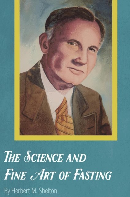 Herbert M. Shelton - Science and Fine Art of Fasting, E-bok