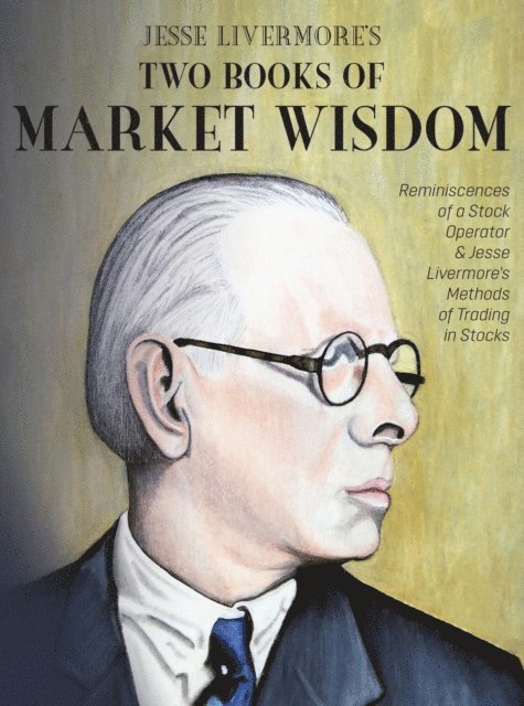Richard Demille Wyckoff, Edwin Lefevre, Jesse Lauriston Livermore - Jesse Livermore's Two Books of Market Wisdom, E-bok