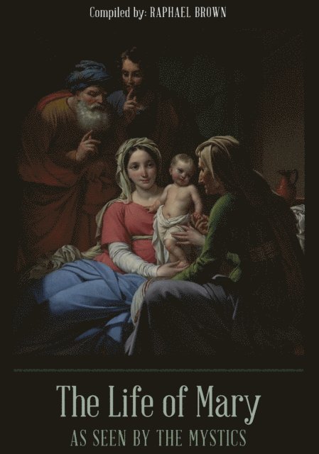 Raphael Brown - Life of Mary As Seen By the Mystics, E-bok