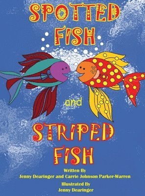 Jenifer Dearinger, Carrie Parker-Warren - Spotted Fish and Striped Fish, Inbunden