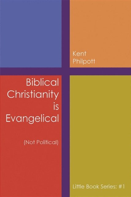 Kent A. Philpott - Biblical Christianity is Evangelical, E-bok