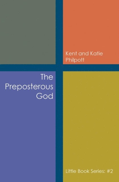 Katie Philpott, Kent Philpott - Preposterous God: Little Book Series, E-bok