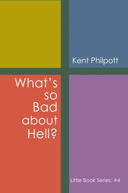 Kent A Philpott - What's So Bad about Hell?: Little Book Series, E-bok
