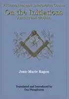 Jean-Marie Ragon - Philosophical and Interpretive Course on the Initiations, Ancient and Modern, Inbunden. Tillgänglighet: Lägg i varukorg