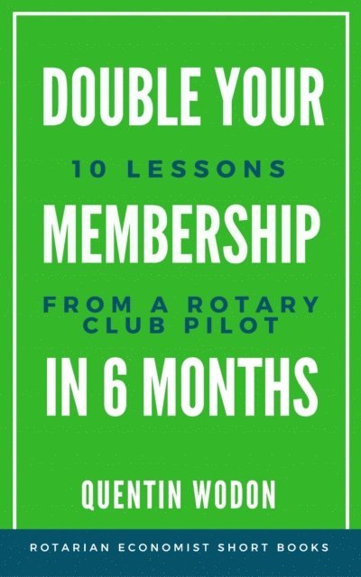 Quentin Wodon - Double Your Membership In Six Months: 10 Lessons from a Rotary Club Pilot, E-bok