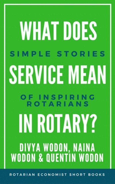 Naina Wodon, Divya Wodon, Quentin Wodon - What Does Service Mean in Rotary? Simple Stories of Inspiring Rotarians, E-bok