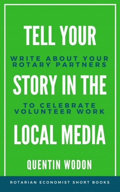 Quentin Wodon - Tell Your Story in the Local Media: Write about Your Rotary Partners to Celebrate Volunteer Work, E-bok