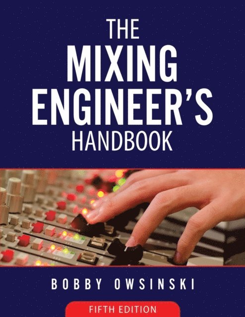 Bobby Owsinski - Mixing Engineer's Handbook 5th Edition, E-bok