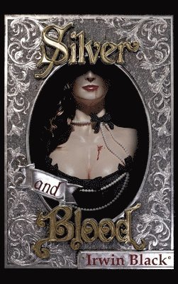 Irwin Black - Silver and Blood, Inbunden