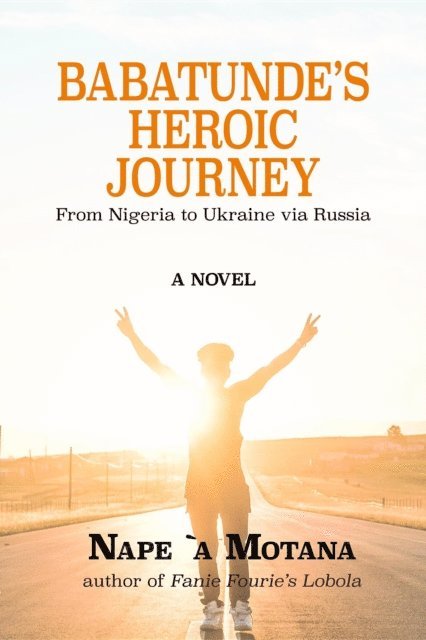 Nape Motana - Babatunde's Heroic Journey: from Nigeria to Ukraine via Russia, E-bok